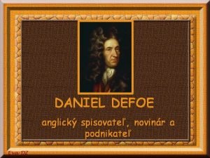 DANIEL DEFOE anglick spisovate novinr a podnikate 1660