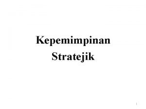 Kepemimpinan Stratejik 1 Kunci Mengimplementasikan Strategi Structure organization