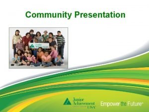 Community Presentation JAs Mission To inspire and prepare