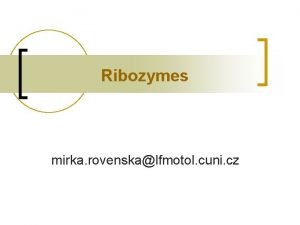 Ribozymes mirka rovenskalfmotol cuni cz Ribozyme n Catalytic