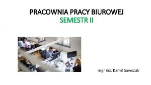 PRACOWNIA PRACY BIUROWEJ SEMESTR II mgr in Kamil