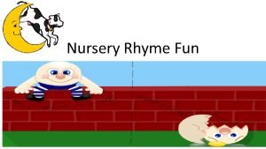 Nursery Rhyme Fun Can you name some of