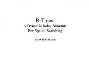 RTrees A Dynamic Index Structure For Spatial Searching