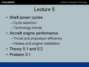 Chalmers University of Technology Lecture 5 Shaft power