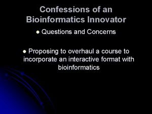 Confessions of an Bioinformatics Innovator l Questions and