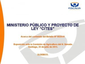 MINISTERIO PBLICO Y PROYECTO DE LEY CITES Acerca