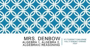 MRS DENBOW ALGEBRA 1 ALGEBRA 2 ALGEBRAIC REASONING