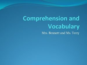 Comprehension and Vocabulary Mrs Bennett and Ms Terry