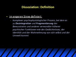 Dissoziation Definition im engeren Sinne definiert komplexer psychophysiologischer