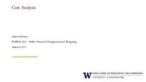 Cost Analysis Justin Marlowe PUBPOL 522 Public Financial