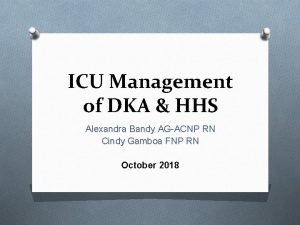 ICU Management of DKA HHS Alexandra Bandy AGACNP