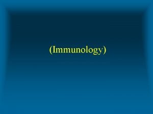 Immunology IMMUNOLOGY AND THE IMMUNE SYSTEM Immunology Study