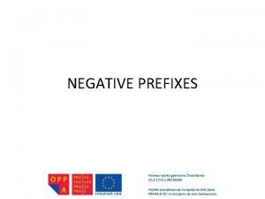 NEGATIVE PREFIXES NEGATIVE PREFIXES Which negative prefixes do