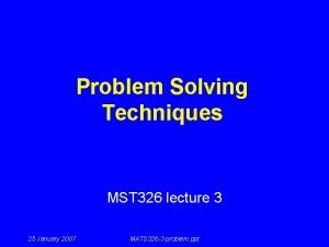 Problem Solving Techniques MST 326 lecture 3 25