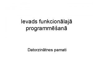 Ievads funkcionlaj programman Datorzintnes pamati Programmanas veidi paradigmas