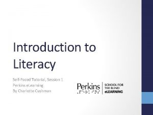 Introduction to Literacy SelfPaced Tutorial Session 1 Perkins