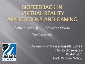 BIOFEEDBACK IN VIRTUAL REALITY APPLICATIONS AND GAMING Bonie