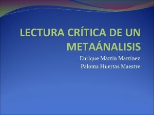 LECTURA CRTICA DE UN METANALISIS Enrique Martnez Paloma