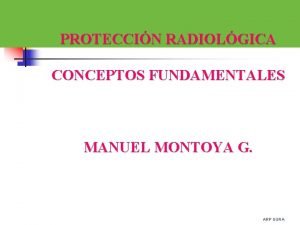 PROTECCIN RADIOLGICA CONCEPTOS FUNDAMENTALES MANUEL MONTOYA G ARP