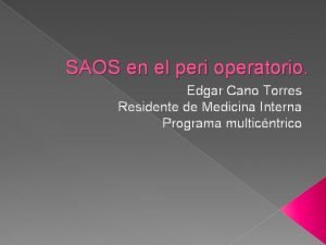 SAOS en el peri operatorio Edgar Cano Torres