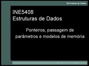 INE 5408 Estruturas de Dados Ponteiros passagem de