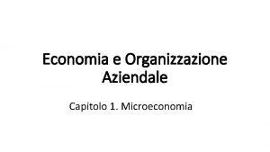 Economia e Organizzazione Aziendale Capitolo 1 Microeconomia Contenuti