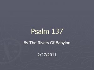 Psalms by the rivers of babylon
