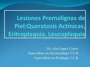 Lesiones Premalignas de Piel Queratosis Actnicas Eritroplaquia Leucoplaquia