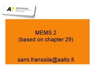 MEMS 2 based on chapter 29 sami franssilaaalto