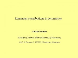 Romanian contributions in aeronautics Adrian Neculae Faculty of