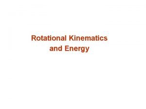 Rotational Kinematics and Energy Rotational Motion Up until