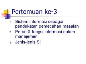 Pertemuan ke3 1 2 3 Sistem informasi sebagai