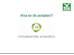 Hva er IAavtalen IA IA er forkortelsen for