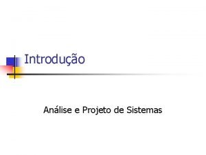 Introduo Anlise e Projeto de Sistemas Processo Unificado