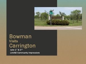 Bowman Visits Carrington June 1 st 2 nd