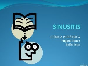 SINUSITIS CLNICA PEDITRICA Virginia Mateo Beln Frate SINUSITIS