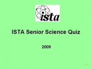 ISTA Senior Science Quiz 2009 1 Round 1