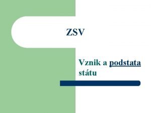 ZSV Vznik a podstata sttu Teorie vzniku sttu