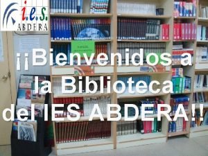 Bienvenidos a la Biblioteca del IES ABDERA Recuerda