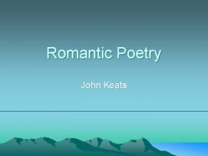 Romantic Poetry John Keats Outline John Keats the
