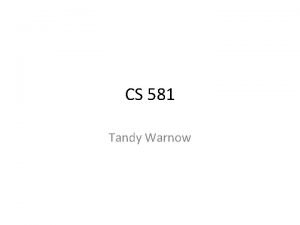 CS 581 Tandy Warnow Today Brief intro to