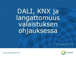 DALI KNX ja langattomuus valaistuksen ohjauksessa Topi Volama