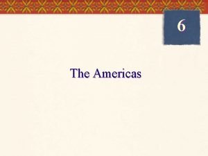 6 The Americas The Peopling of the Americas