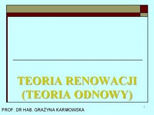 TEORIA RENOWACJI TEORIA ODNOWY PROF DR HAB GRAYNA