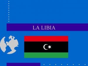 LA LIBIA CONFINI La Libia una Repubblica dellAfrica