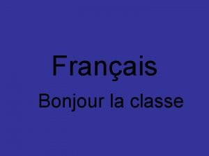 Franais Bonjour la classe un ung deux duh