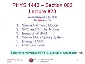 PHYS 1443 Section 002 Lecture 23 Wednesday Apr