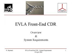 EVLA FrontEnd CDR Overview System Requirements R Hayward