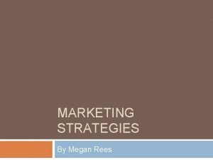 MARKETING STRATEGIES By Megan Rees Propaganda Techniques The