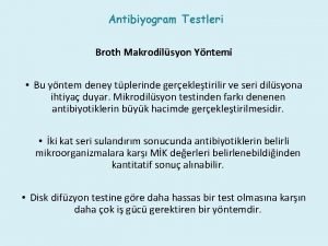 Antibiyogram Testleri Broth Makrodilsyon Yntemi Bu yntem deney